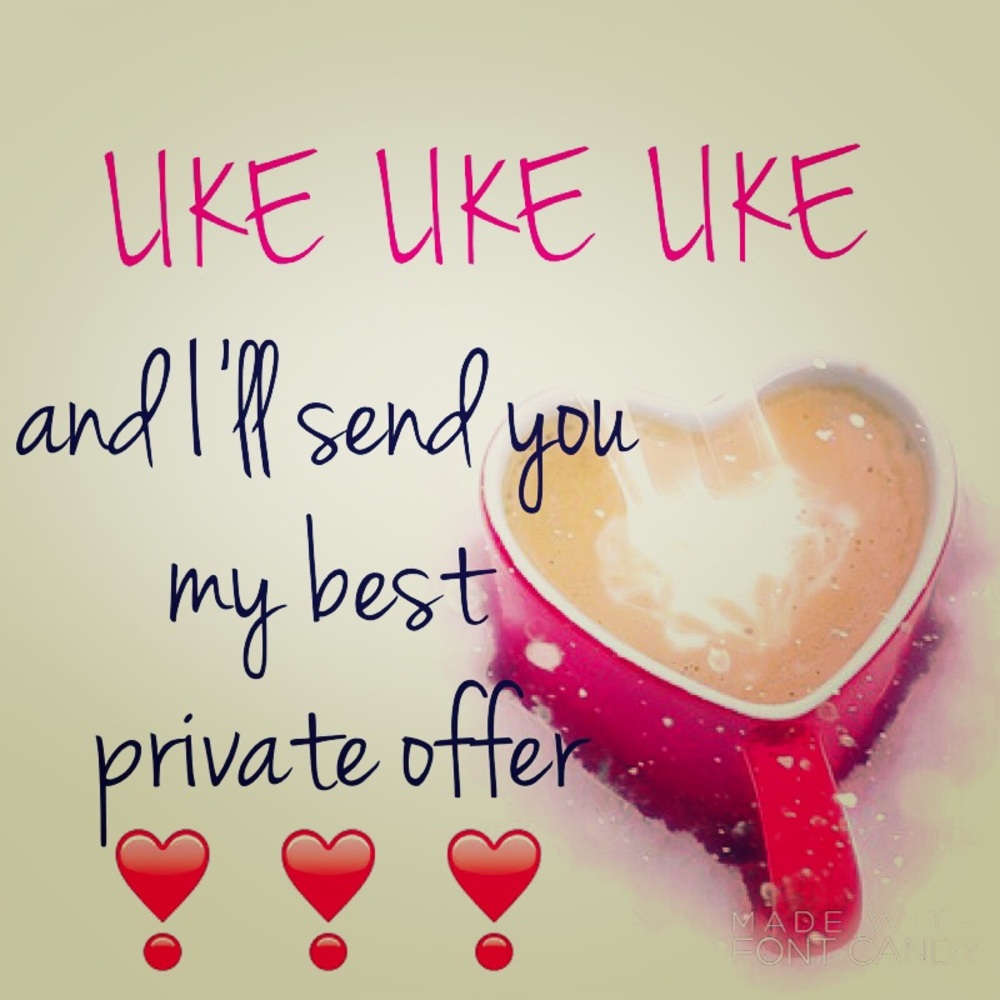 LIKE LIKE LIKE and I'll send you a private offer